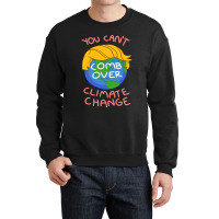 You Can't Comb Over Climates Change Crewneck Sweatshirt | Artistshot