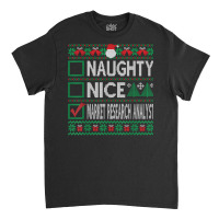 Naughty Nice Market Research Analyst Christmas List Sweater T Shirt Classic T-shirt | Artistshot