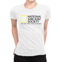 National Sarcasm Society Like We Need Your Support Ladies Fitted T-shirt | Artistshot