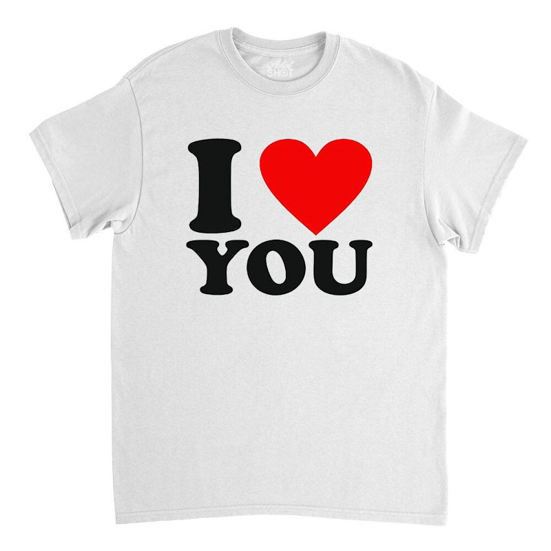 I Love You Classic T-shirt | Artistshot