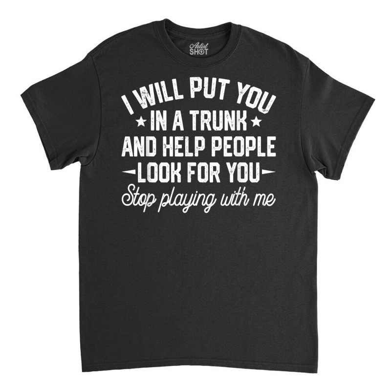 I Will Put You In A Trunk And Help People Look For You Retro T Shirt Classic T-shirt by cm-arts | Artistshot