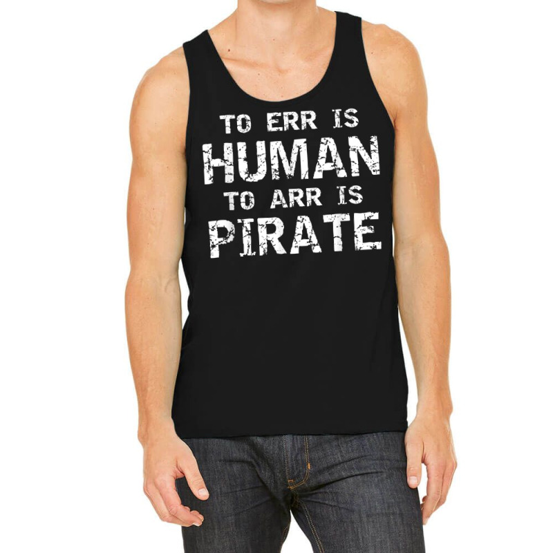 To Err Is Human To Arr Is Pirate With Skull And Cross Swords T Shirt Tank Top | Artistshot