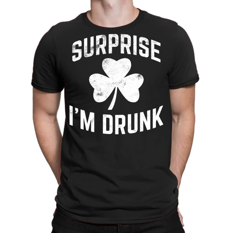 Funny St Patrick's Day Drinking Tshirt Surprise I'm Drunk T-shirt | Artistshot