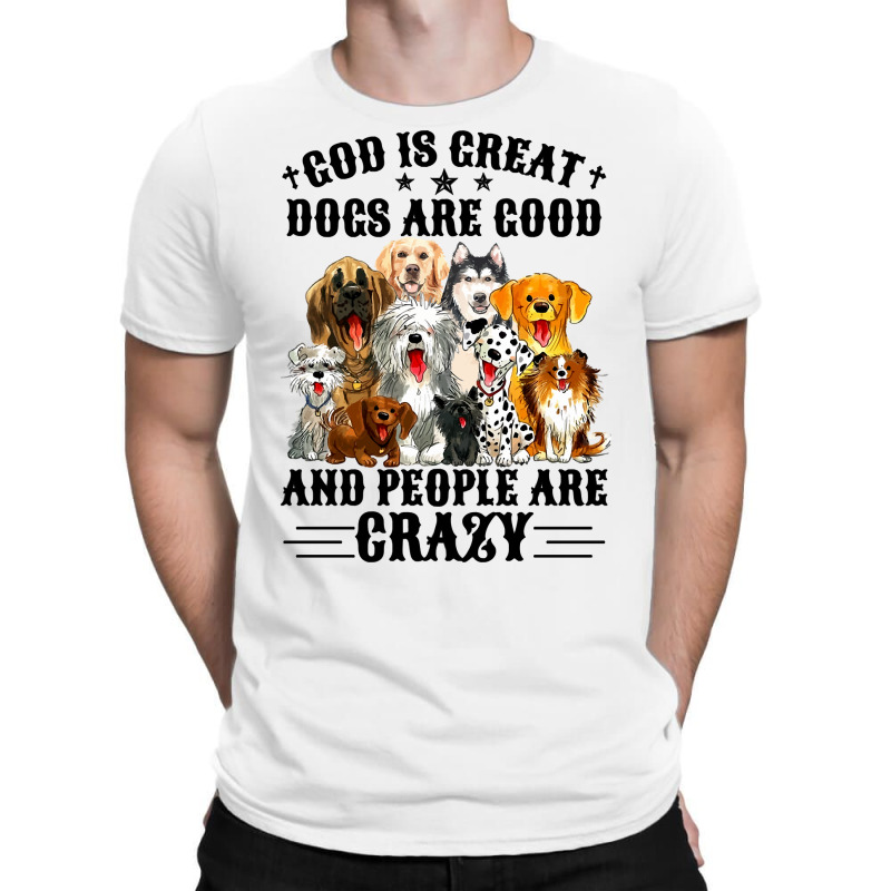 God Is Great Dogs Are Good And People Are Crazy Long Sleeve T Shirt T-shirt | Artistshot