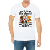 God Is Great Dogs Are Good And People Are Crazy Long Sleeve T Shirt V-neck Tee | Artistshot