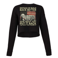 Instead Of Build Back Better How About Just Put It Back Long Sleeve T Cropped Sweater | Artistshot