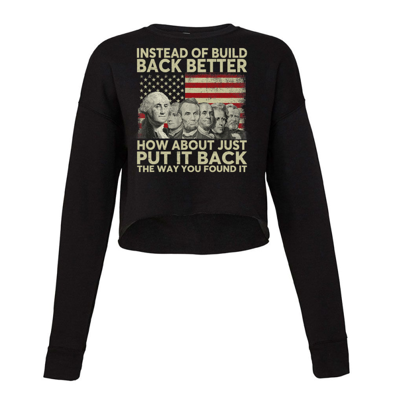 Instead Of Build Back Better How About Just Put It Back Long Sleeve T Cropped Sweater by woxyfogaegae36 | Artistshot