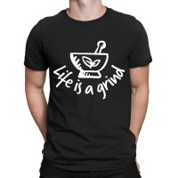 (pharmacy) Life Is A Grind T-shirt | Artistshot