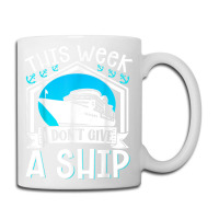 Cruise Ship Vacation Pun This Week I Dont Give A Ship Coffee Mug | Artistshot