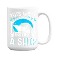 Cruise Ship Vacation Pun This Week I Dont Give A Ship 15 Oz Coffee Mug | Artistshot