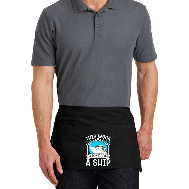 Cruise Ship Vacation Pun This Week I Dont Give A Ship Waist Apron | Artistshot