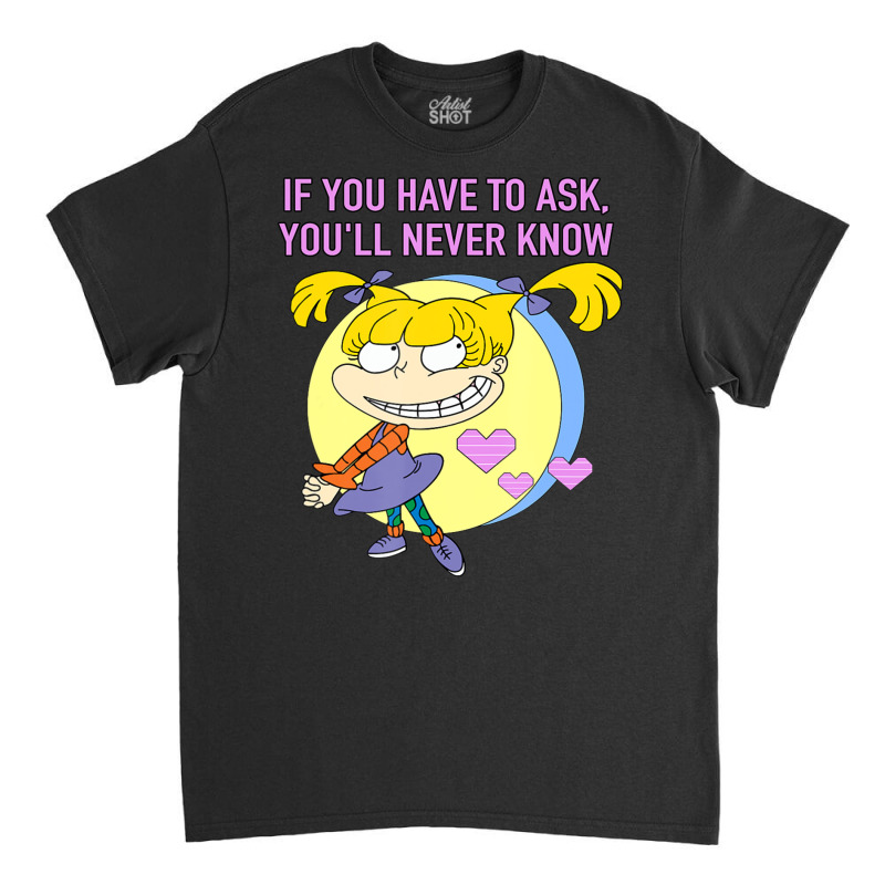 Mademark X Rugrats Angelica If You Have To Ask, You'll Never Know Classic T-shirt by Kandurip541 | Artistshot