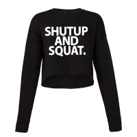 Shut Up And Squat Cropped Sweater | Artistshot