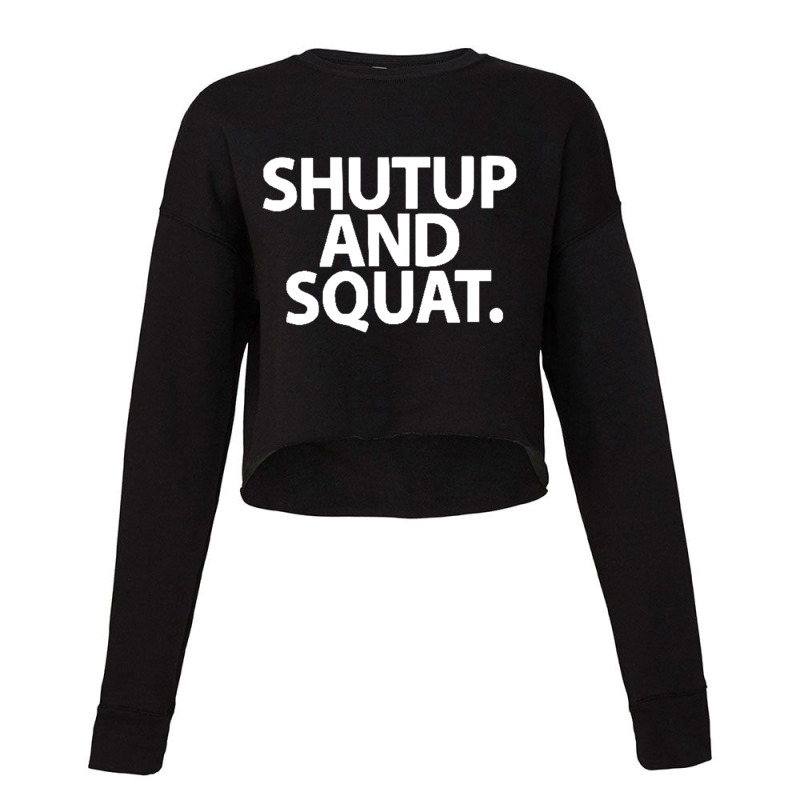 Shut Up And Squat Cropped Sweater by Harrietbonexx | Artistshot