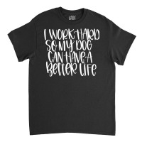 Work Hard For Dog, Work Hard For Dog Painting, Work Hard For Dog Vinta Classic T-shirt | Artistshot