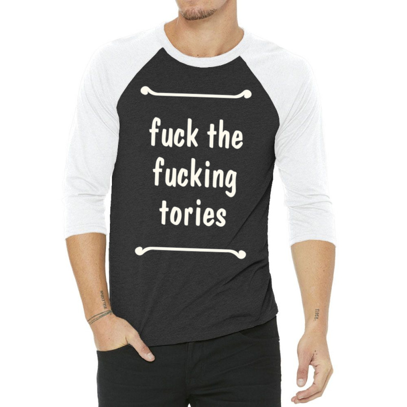 Fuck The Fucking Tories Boris Election Funny Anti Tory General Electio 3/4 Sleeve Shirt | Artistshot