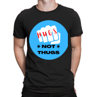 Hugs Not Thugs - Nice T-shirt | Artistshot