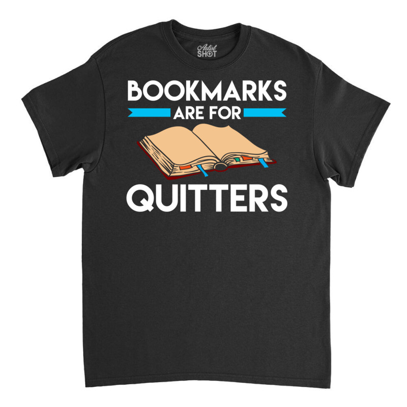 Bookmarks Are For Quitters Funny Reading Long Sleeve T Shirt Classic T-shirt by cm-arts | Artistshot