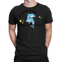 Be Gentle I Have A Sensitive Tummy   Funny Dolphins T-shirt | Artistshot