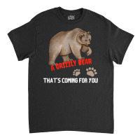 Kid's Funny T Shirt A Grizzly Bear Coming For You T Shirt Classic T-shirt | Artistshot