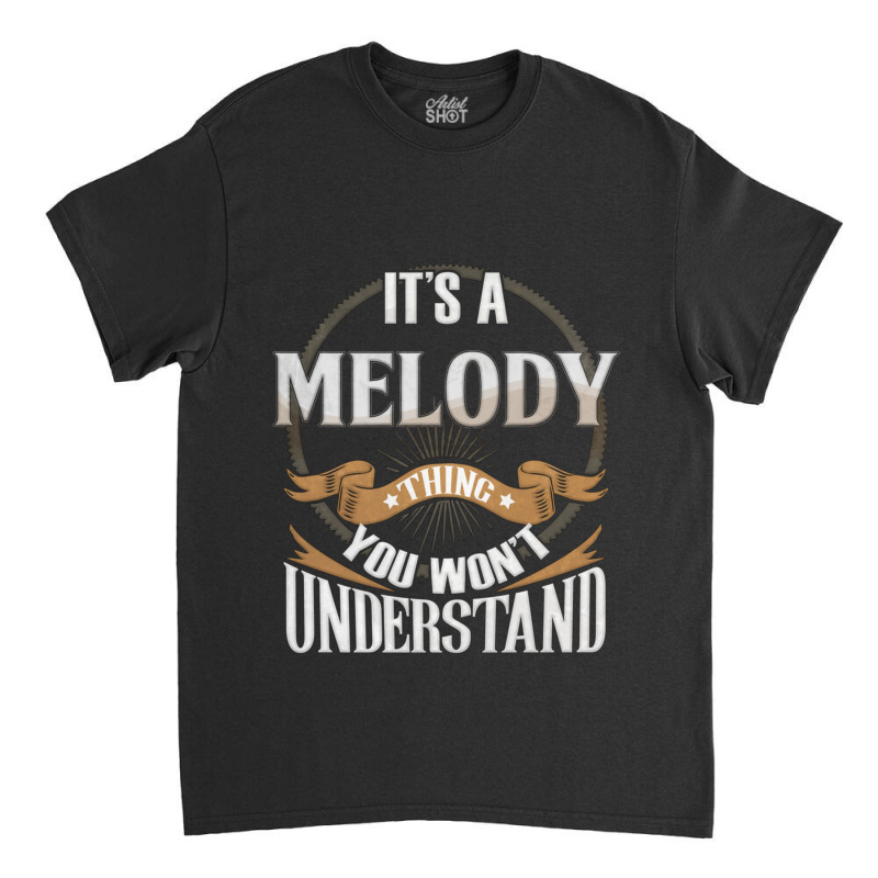 Female Name Melody -  It_s A Melody Thing You Wouldn_t Understand Classic T-shirt | Artistshot