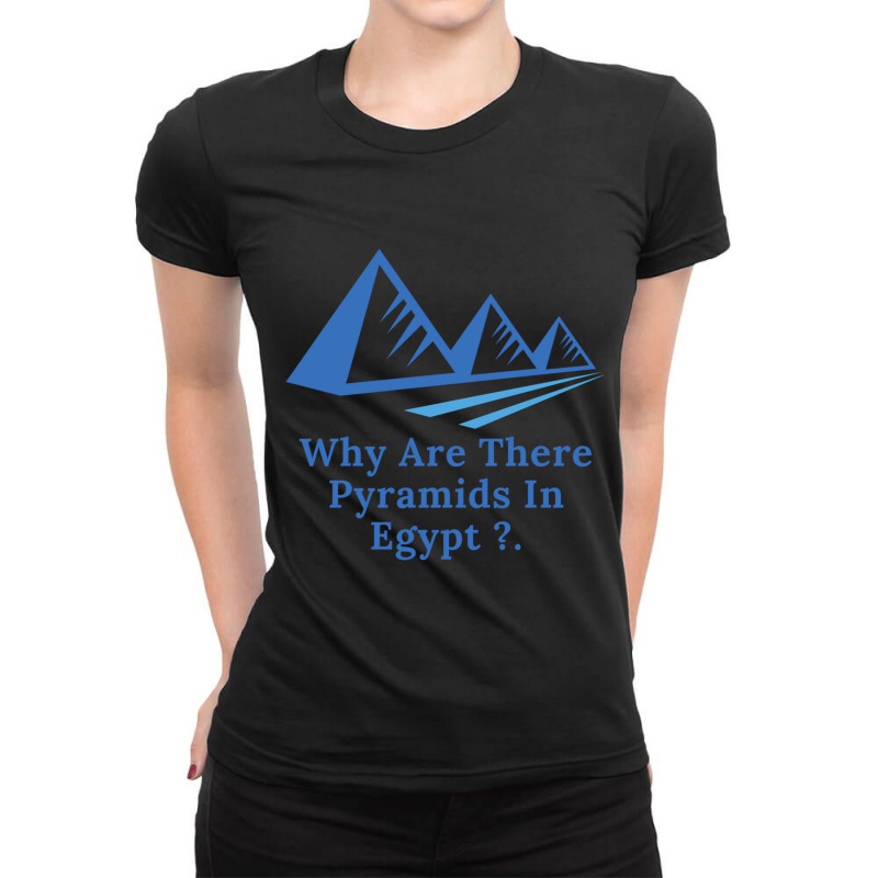 Why Are There Pyramids In Egypt Ladies Fitted T-Shirt by cm-arts | Artistshot