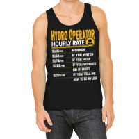 Hydro Operator Hourly Rate   Funny Hydro Operator T Shirt Tank Top | Artistshot