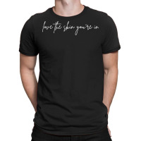 Love The Skin You're In Skincare Skin Esthetician T Shirt T-shirt | Artistshot