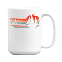 Come Sail Away With Me, Sailing Boat Lover And Sailor Sail T Shirt 15 Oz Coffee Mug | Artistshot