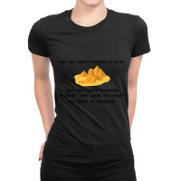 Why Are There Pyramids In Egypt - Why Are There Pyramids In Egypt They Ladies Fitted T-shirt | Artistshot