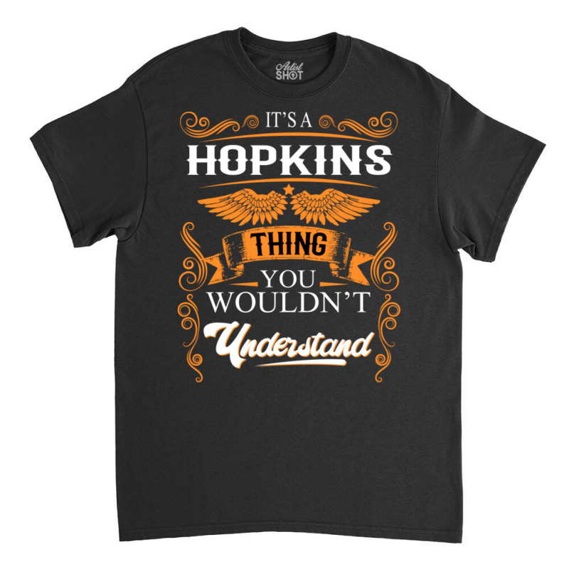 Hopkins Name Shirt Hopkins Thing You Wouldn't Understand Classic T-shirt | Artistshot