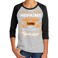 Hopkins Name Shirt Hopkins Thing You Wouldn't Understand Youth 3/4 Sleeve | Artistshot