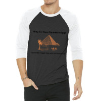 Why Are There Pyramids In Egypt  Why Are There Pyramids In Egypt They  3/4 Sleeve Shirt | Artistshot