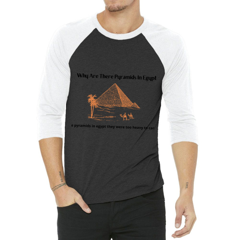 Why Are There Pyramids In Egypt  Why Are There Pyramids In Egypt They  3/4 Sleeve Shirt | Artistshot