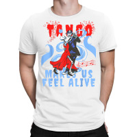 Latin Dance Makes Us Feel Alive Dancing Skeleton Tango T Shirt T-shirt | Artistshot