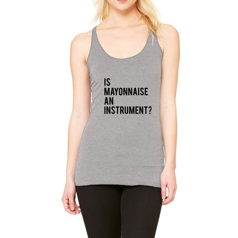 Is Mayonnaise An Instrument Racerback Tank by TheSkulloids | Artistshot