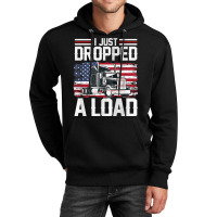 I Just Dropped A Load Funny Trucker American Flag Unisex Hoodie | Artistshot