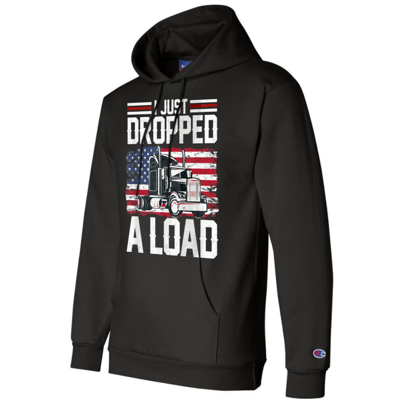 I Just Dropped A Load Funny Trucker American Flag Champion Hoodie | Artistshot