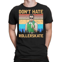 Dont Hate Rollerskate, Reno 911 Dont Hate Rollerskate, Reno 911, Terry T-shirt | Artistshot