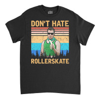 Dont Hate Rollerskate, Reno 911 Dont Hate Rollerskate, Reno 911, Terry Classic T-shirt | Artistshot