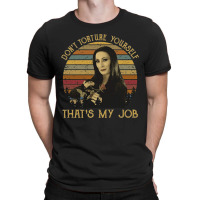 Don't Torture Yourself That's My Job, Addams Family, Morticia Addams,  T-shirt | Artistshot