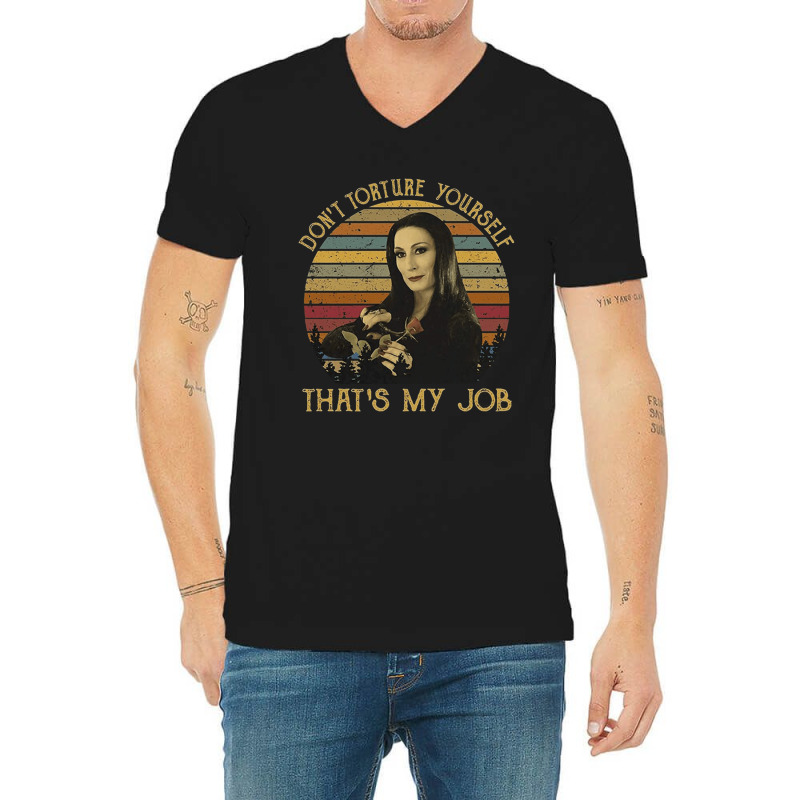 Don't Torture Yourself That's My Job, Addams Family, Morticia Addams,  V-neck Tee | Artistshot