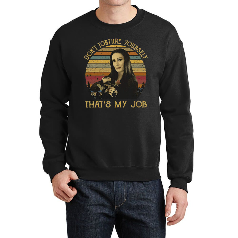 Don't Torture Yourself That's My Job, Addams Family, Morticia Addams,  Crewneck Sweatshirt | Artistshot