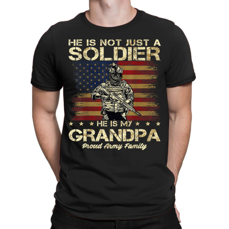 Proud Army Family He Is Not Just A Soldier He Is My Grandpa T-shirt | Artistshot