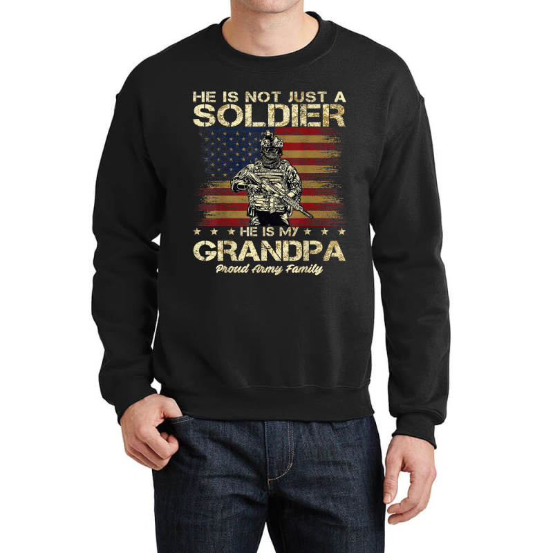 Proud Army Family He Is Not Just A Soldier He Is My Grandpa Crewneck Sweatshirt | Artistshot