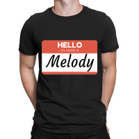 Melody Name Label  Hello My Name Is Melody Gift For Melody Or For A Fe T-shirt | Artistshot