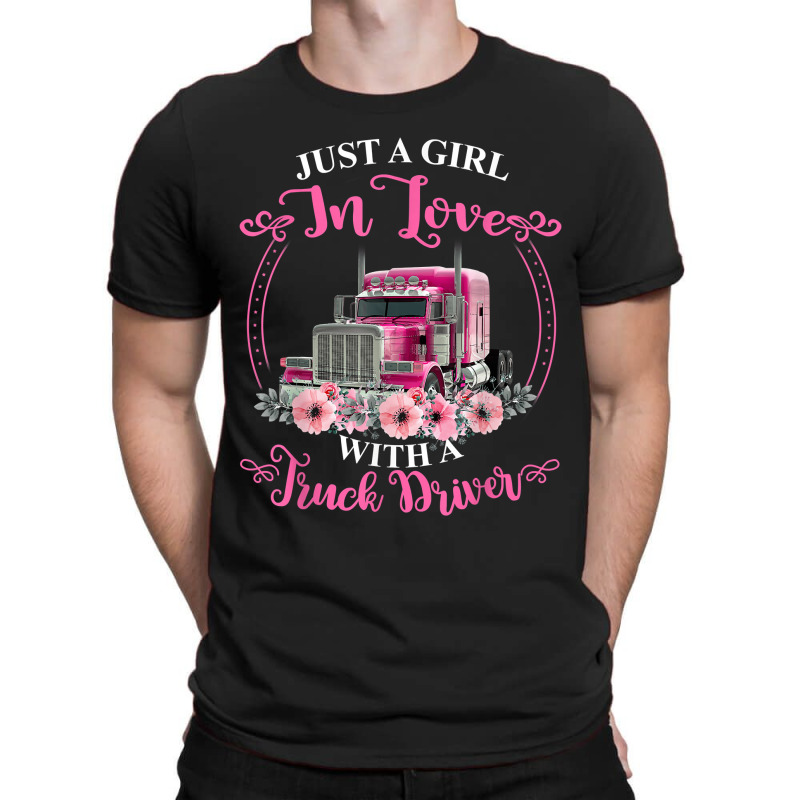 Just A Girl In Love With A Truck Driver Truck Loving Wife T-shirt | Artistshot