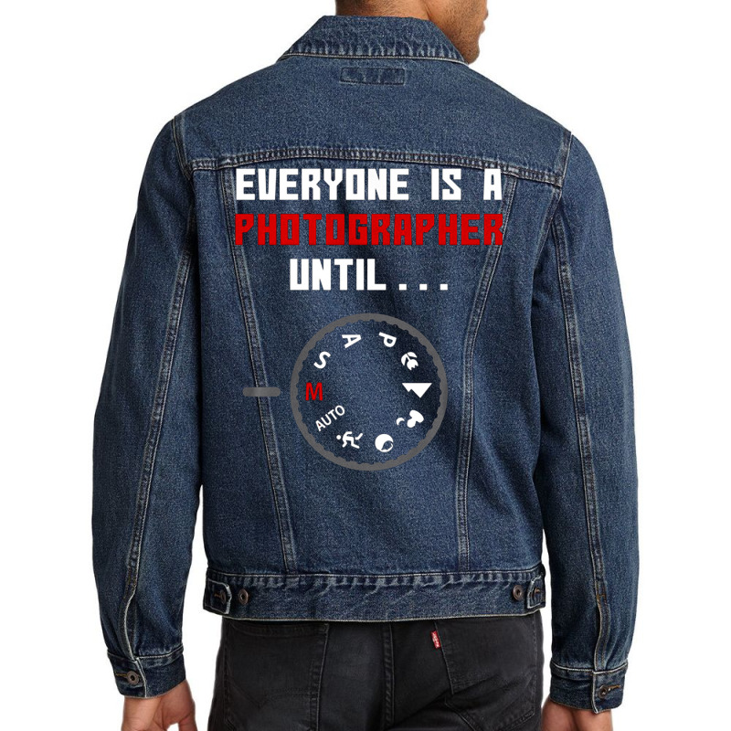 Everyone Is A Photographer Until, Everyone Is A Photographer, Everyone Men Denim Jacket | Artistshot