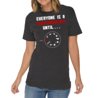 Everyone Is A Photographer Until, Everyone Is A Photographer, Everyone Vintage T-shirt | Artistshot