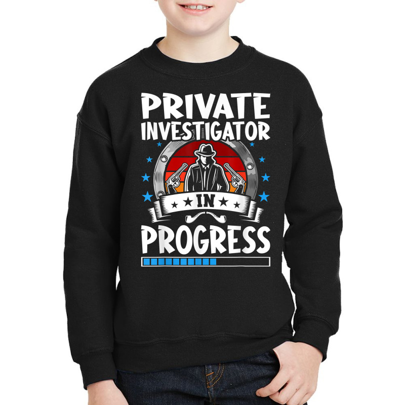 Private Investigator In Progress Trainee Student T Shirt Youth Sweatshirt by leiseyxlmorit | Artistshot